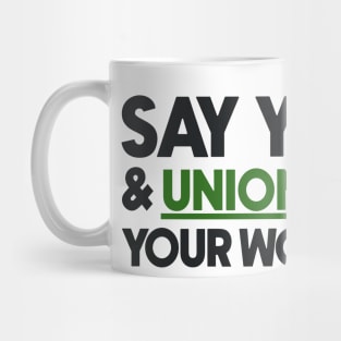 Say Yes And Unionise Your Workplace - Union Proud Mug